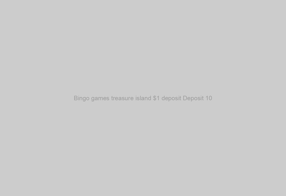 Bingo games treasure island $1 deposit Deposit 10
